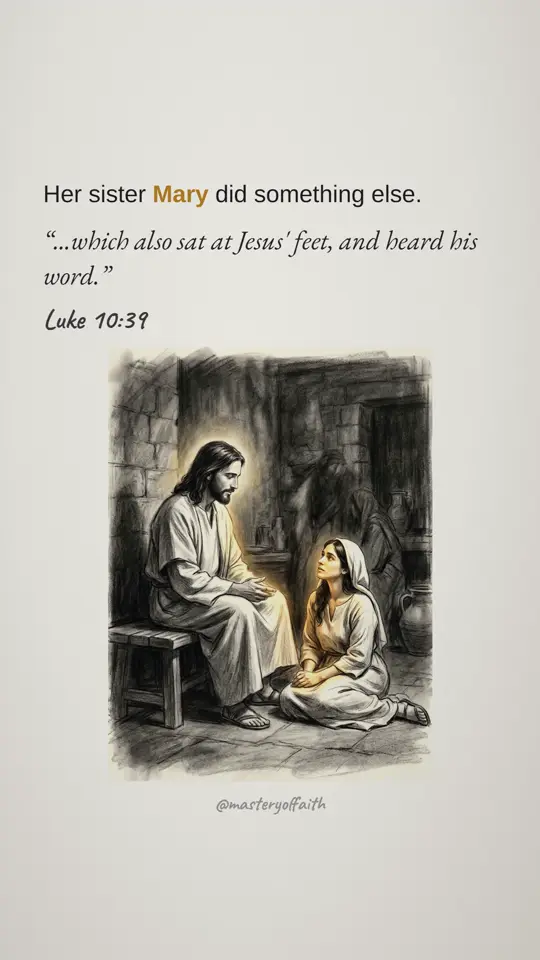Her sister Mary did something else. ...which also sat at Jesus' feet, and heard his word.