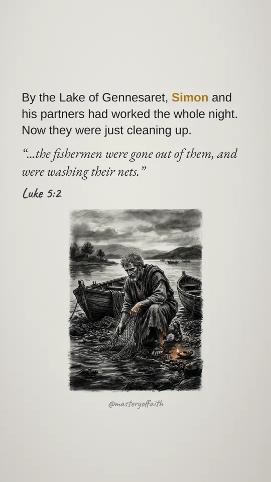 By the Lake of Gennesaret, Simon and his partners had worked the whole night. Now they were just cleaning up. ...the fishermen were gone out of them, and were washing their nets.