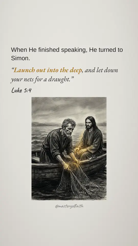 When He finished speaking, He turned to Simon. Launch out into the deep, and let down your nets for a draught.