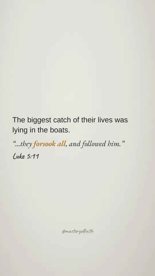 The biggest catch of their lives was lying in the boats. ...they forsook all, and followed him.