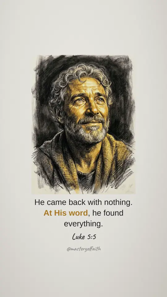 He came back with nothing. At His word, he found everything.